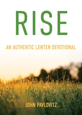 Rise: An Authentic Lenten Devotional by Pavlovitz, John