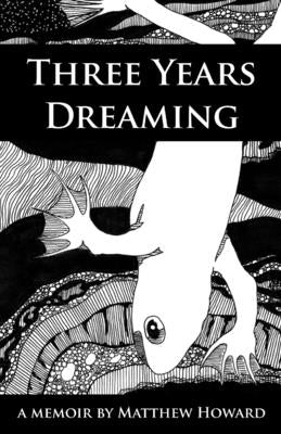 Three Years Dreaming: A Memoir by Howard, Matthew