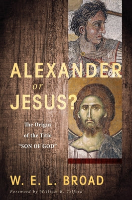 Alexander or Jesus? by Broad, W. E. L.