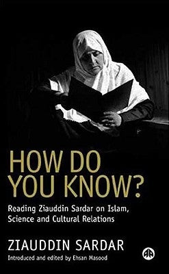 How Do You Know?: Reading Ziauddin Sardar on Islam, Science and Cultural Relations by Sardar, Ziauddin