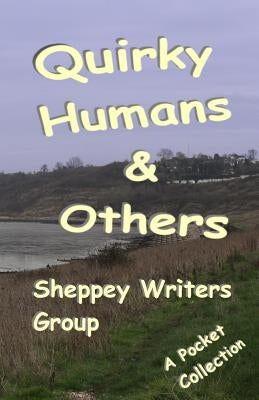 Quirky Humans and Others by Sheppey Writers Group