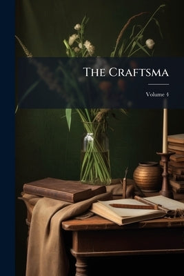 The Craftsma; Volume 4 by Anonymous