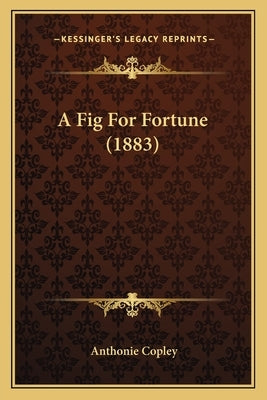 A Fig For Fortune (1883) by Copley, Anthonie