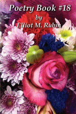 Poetry Book #18 by Elliot M. Rubin by Rubin, Elliot M.
