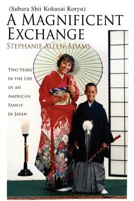 A Magnificent Exchange: (Subara Shii Kokusai Koryu) by Allen-Adams, Stephanie
