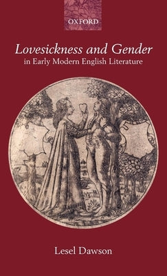 Lovesickness and Gender in Early Modern English Literature by Dawson, Lesel