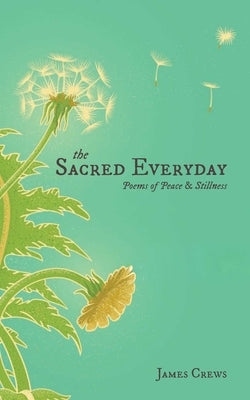 The Sacred Everyday: Poems of Peace & Stillness by Crews, James