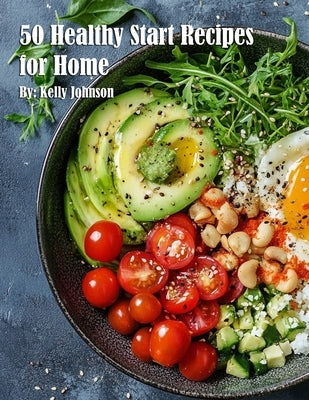 50 Healthy Start Recipes for Home by Johnson, Kelly