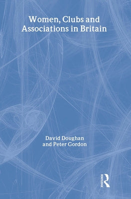 Women, Clubs and Associations in Britain by Doughan, David