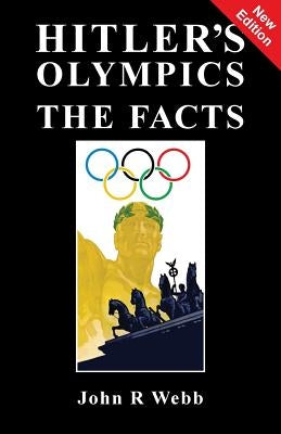 Hitler's Olympics: The Facts by Webb, John R.