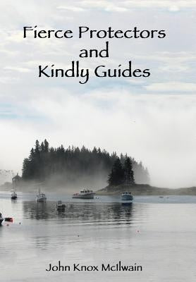 Fierce Protectors and Kindly Guides by McIlwain, John Knox