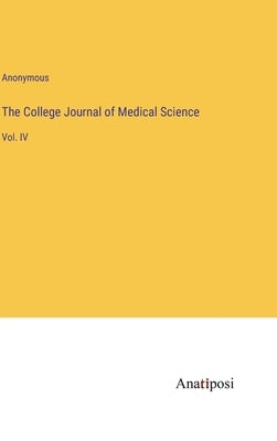 The College Journal of Medical Science: Vol. IV by Anonymous