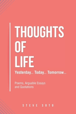 Thoughts of Life: Yesterday.. Today.. Tomorrow.. by Soto, Steve