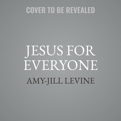 Jesus for Everyone: Not Just Christians by Levine, Amy-Jill