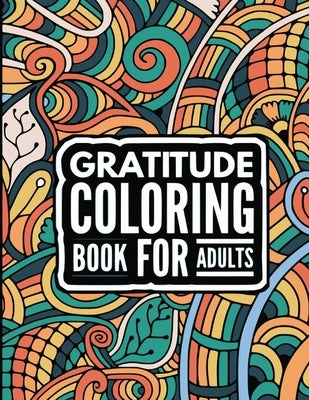 Gratitude Coloring book for adults: Cultivate Positivity, Mindfulness, Happiness - Motivational quotes to Be Grateful - Inspirational coloring book fo by Rabie, Joseph