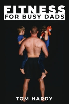 Fitness for Busy Dads by Hardy, Thomas