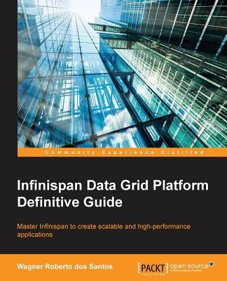 Infinispan Data Grid Platform Definitive Guide by Roberto Dos Santos, Wagner