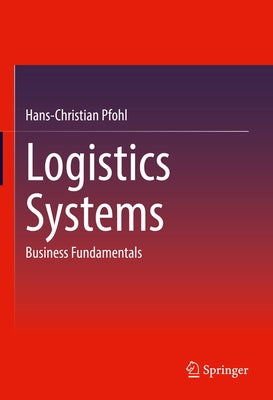 Logistics Systems: Business Fundamentals by Pfohl, Hans-Christian