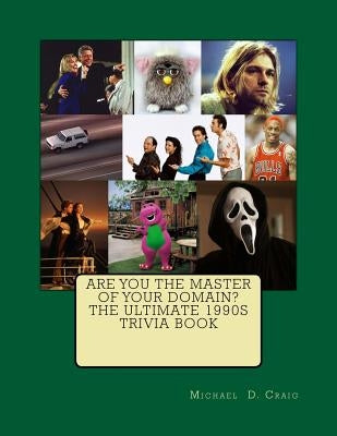 Are You the Master of Your Domain? The Ultimate 1990's Trivia Book by Craig, Michael D.
