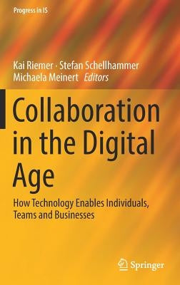 Collaboration in the Digital Age: How Technology Enables Individuals, Teams and Businesses by Riemer, Kai
