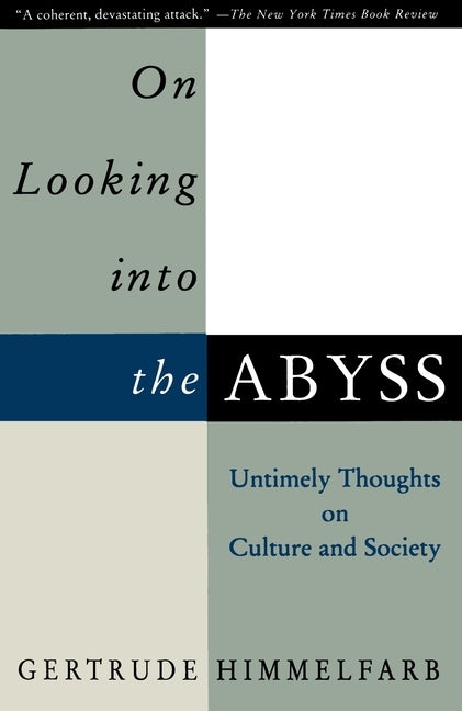 On Looking Into the Abyss: Untimely Thoughts on Culture and Society by Himmelfarb, Gertrude