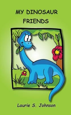 My Dinosaur Friends by Johnson, Laurie S.
