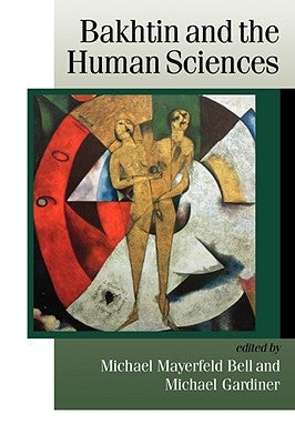 Bakhtin and the Human Sciences: No Last Words by Gardiner, Michael