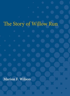 The Story of Willow Run by Wilson, Marion