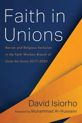 Faith in Unions: Racism and Religious Exclusion in the Faith Workers Branch of Unite the Union 2017-2020 by Isiorho, David