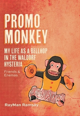 Promo Monkey: My Life as a BellHop in the Waldorf Hysteria: Friends and Enemas by Ramsay, Rayman