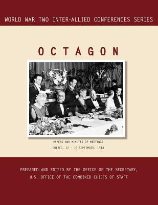 Octagon: Quebec, 12-16 September 1944 (World War II Inter-Allied Conferences Series) by Inter-Allied Conference