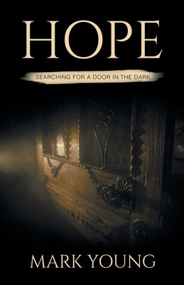 Hope: Searching For A Door In The Dark by Young, Mark
