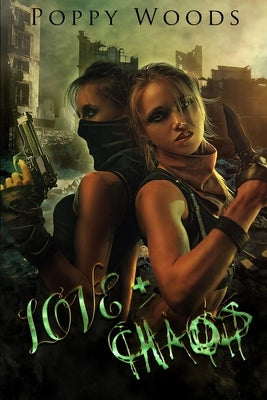 Love and Chaos: A Dystopian FF Romance by Woods, Poppy