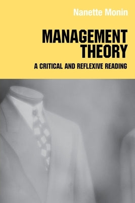 Management Theory: A Critical and Reflexive Reading by Monin, Nanette