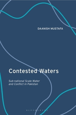 Contested Waters: Sub-National Scale Water and Conflict in Pakistan by Mustafa, Daanish