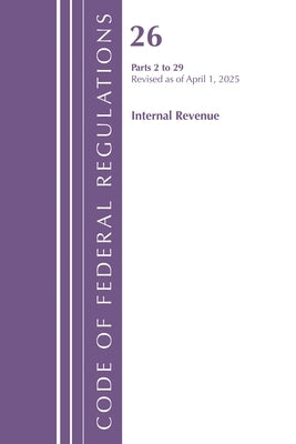 Code of Federal Regulations, Title 26 Internal REV 2-29, Revised as of April 1, 2025 by Office of the Federal Register (U S )