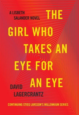 The Girl Who Takes an Eye for an Eye: A Lisbeth Salander Novel, Continuing Stieg Larsson's Millennium Series by Lagercrantz, David