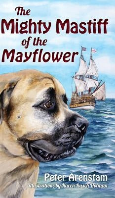 The Mighty Mastiff of the Mayflower by Arenstam, Peter