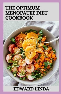 The Optimum Menopause Diet Cookbook: 100+ Delicious Low Fat Soup And Recipes for Healthy Weight Loss by Linda, Edward