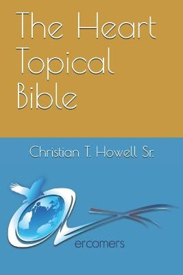 The Heart Topical Bible by Howell Sr, Christian T.