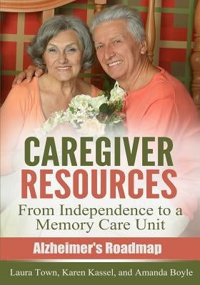 Caregiver Resources: From Independence to a Memory Care Unit by Kassel, Karen