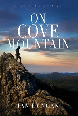 On Cove Mountain: Memoir Of A Prodigal by Duncan, Ian