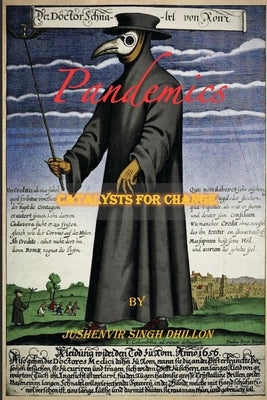 Pandemics: Catalysts For Change by Dhillon, Jushenvir Singh