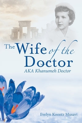 The Wife of the Doctor Aka Khanumeh Doctor by Musavi, Evelyn Koontz