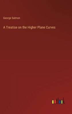A Treatise on the Higher Plane Curves by Salmon, George