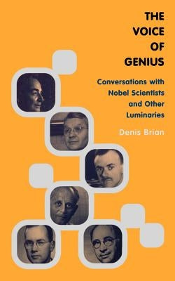 The Voice of Genius: Conversations with Nobel Scientists and Other Luminaries by Brian, Denis