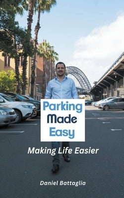 Parking Made Easy - Making Life Easier by Battaglia, Daniel