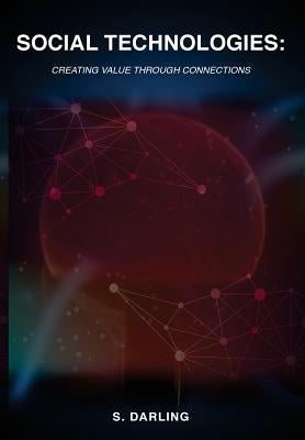 Social Technologies: Creating Value Through Connections by Darling, S.