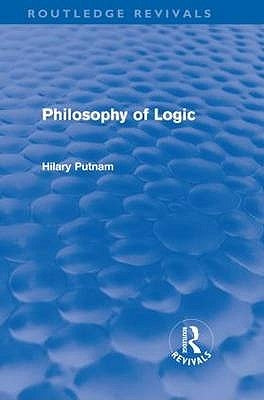 Philosophy of Logic (Routledge Revivals) by Putnam, Hilary