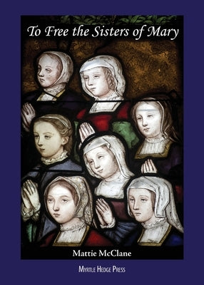 To Free the Sisters of Mary by McClane, Mattie